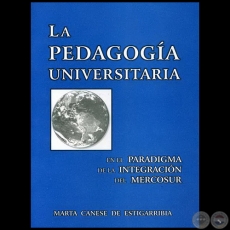 LA PEDAGOGÍA UNIVERSITARIA - Autora: MARTA CANESE DE ESTIGARRIBIA - Año 2007
